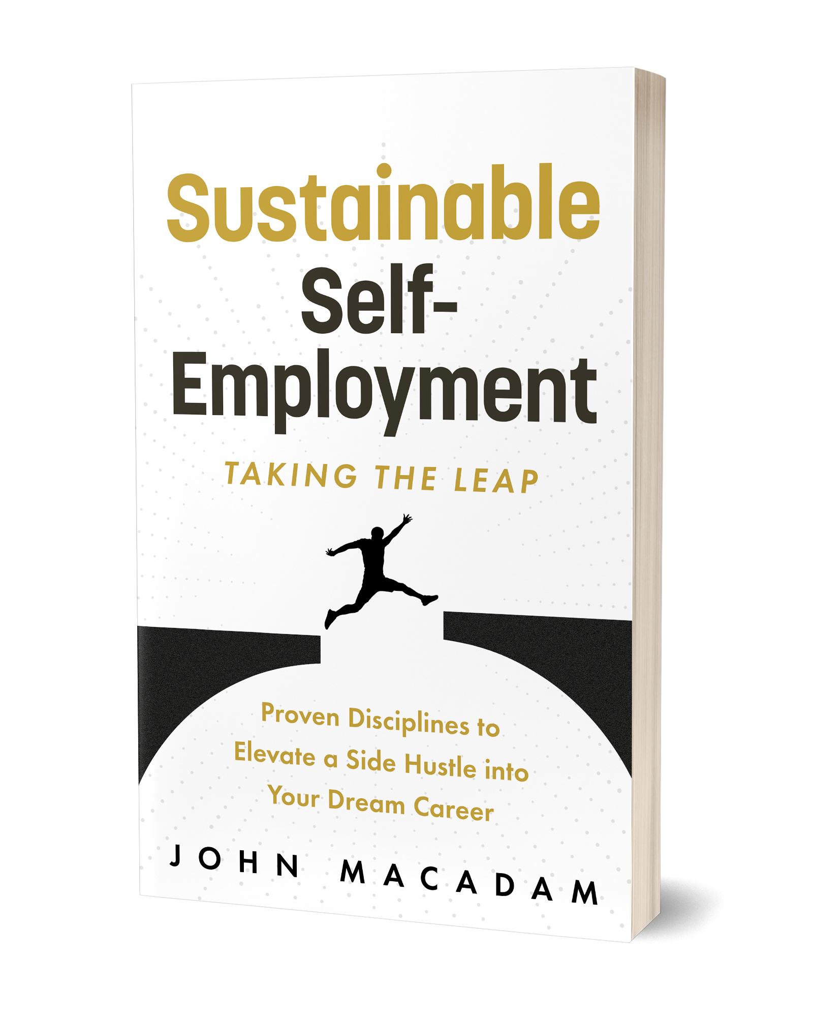 Sustainable Self-Employment: Taking the Leap by John MacAdam